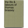 The Life & Labours of Thomas Brassey door Sir Arthur Helps