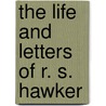 The Life And Letters Of R. S. Hawker door Charles Edward Byles