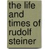 The Life And Times Of Rudolf Steiner