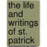 The Life And Writings Of St. Patrick