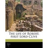 The Life Of Robert, First Lord Clive by G.R. 1796-1888 Gleig