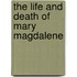 The Life and Death of Mary Magdalene