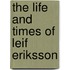 The Life and Times of Leif  Eriksson