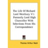 The Life of Richard Lord Westbury V1 by Thomas Arthur Nash