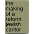 The Making of a Reform Jewish Cantor