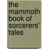 The Mammoth Book of Sorcerers' Tales by Unknown