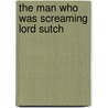 The Man Who Was Screaming Lord Sutch door Graham Sharpe
