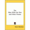 The Man With The Hoe And Other Poems door Edwin Markham