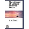 The Manual Of Colours And Dye Wares. door J.W. Slater