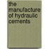 The Manufacture Of Hydraulic Cements