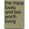 The Many Loves and Lies Worth Living door Joe Mannor