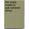 The Mass Media In Sub-Saharan Africa door Louise M. Bourgault