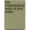 The Mathematical Work Of John Wallis door J.F. Scott