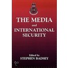 The Media And International Security by Stephen Badsey