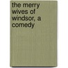 The Merry Wives Of Windsor, A Comedy door Shakespeare William Shakespeare