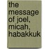The Message Of Joel, Micah, Habakkuk