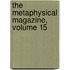 The Metaphysical Magazine, Volume 15