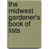 The Midwest Gardener's Book Of Lists door Susan McClure