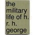 The Military Life Of H. R. H. George