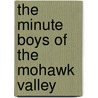 The Minute Boys Of The Mohawk Valley by James Otis