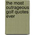 The Most Outrageous Golf Quotes Ever