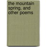 The Mountain Spring, And Other Poems door . Anonymous