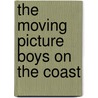 The Moving Picture Boys on the Coast door Victor Appleton