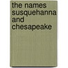 The Names Susquehanna And Chesapeake door William Wallace Tooker