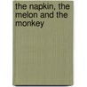 The Napkin, The Melon And The Monkey door Barbara Burke