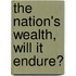 The Nation's Wealth, Will It Endure?