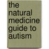 The Natural Medicine Guide to Autism