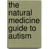 The Natural Medicine Guide to Autism door Stephanie Marohn