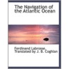 The Navigation Of The Atlantic Ocean door Translated by J.B. Coghlan F. Labrosse