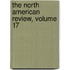 The North American Review, Volume 17