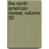 The North American Review, Volume 30