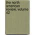 The North American Review, Volume 42