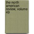 The North American Review, Volume 49