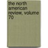 The North American Review, Volume 70
