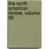 The North American Review, Volume 86