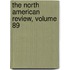 The North American Review, Volume 89