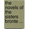 The Novels Of The Sisters Bronte ... door Charlotte Brontë