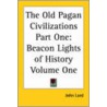 The Old Pagan Civilizations Part One door John Lord