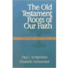 The Old Testament Roots of Our Faith by Paul J. Achtemeier