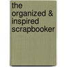 The Organized & Inspired Scrapbooker by Wendy Smedley