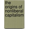 The Origins Of Nonliberal Capitalism door Wolfgang Streeck
