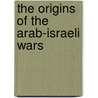 The Origins Of The Arab-Israeli Wars door Ritchie Ovendale