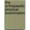 The Orthopaedic Physical Examination door Bruce Reider