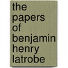 The Papers Of Benjamin Henry Latrobe door Darwin H. Stapleton