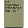The Peaceable Americans Of 1860-1861 by Mary Scrugham