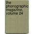 The Phonographic Magazine, Volume 24